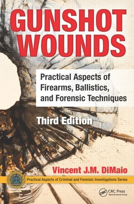 Gunshot Wounds: Practical Aspects of Firearms, Ballistics, and Forensic Techniques, Third Edition: 62 (Practical Aspects of Criminal and Forensic Investigations)