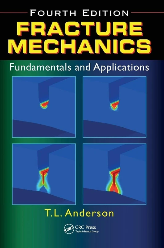 Fracture Mechanics: Fundamentals and Applications, Fourth Edition