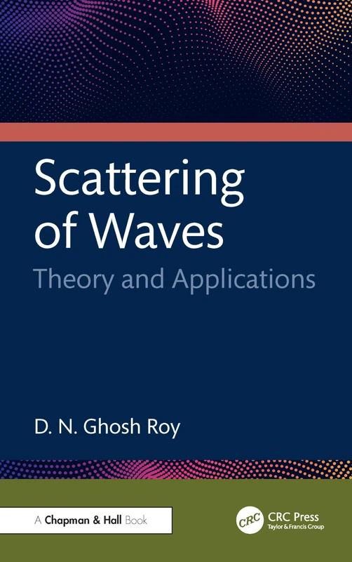 Scattering of Waves: Theory and Applications (Chapman & Hall/CRC Monographs and Research Notes in Mathematics)