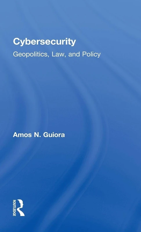 Cybersecurity: Geopolitics, Law, and Policy