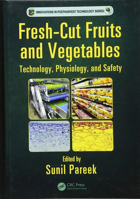 Fresh-Cut Fruits and Vegetables: Technology, Physiology, and Safety (Innovations in Postharvest Technology Series)