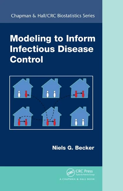 Modeling to Inform Infectious Disease Control: 74 (Chapman & Hall/CRC Biostatistics)