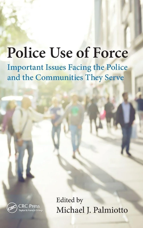 Police Use of Force: Important Issues Facing the Police and the Communities They Serve