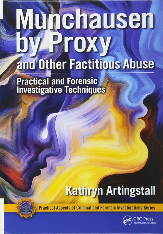 Munchausen by Proxy and Other Factitious Abuse: Practical and Forensic Investigative Techniques: 64 (Practical Aspects of Criminal and Forensic Investigations) - Image 1
