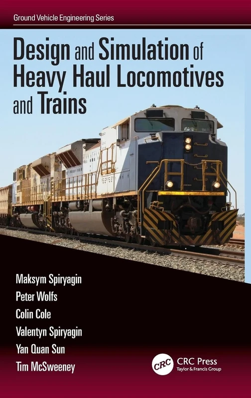 Design and Simulation of Heavy Haul Locomotives and Trains (Ground Vehicle Engineering)