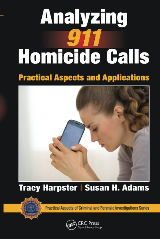 Analyzing 911 Homicide Calls: Practical Aspects and Applications (Practical Aspects of Criminal and Forensic Investigations)