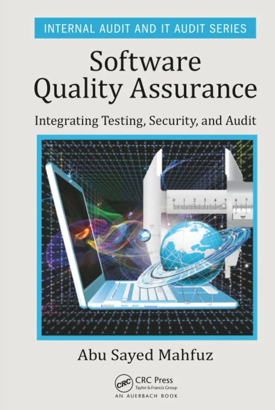 Software Quality Assurance: Integrating Testing, Security, and Audit (Security, Audit and Leadership Series)