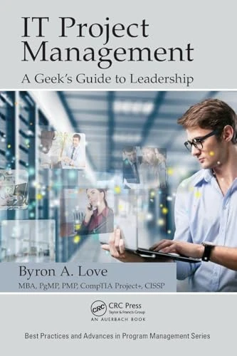 IT Project Management: A Geek's Guide to Leadership (Best Practices in Portfolio, Program, and Project Management)