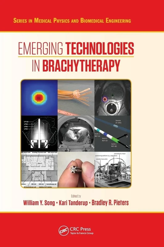 Emerging Technologies in Brachytherapy (Series in Medical Physics and Biomedical Engineering)