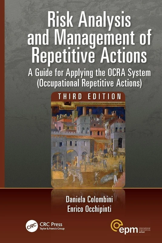 Risk Analysis and Management of Repetitive Actions: A Guide for Applying the OCRA System (Occupational Repetitive Actions), Third Edition (Ergonomics Design & Mgmt. Theory & Applications)