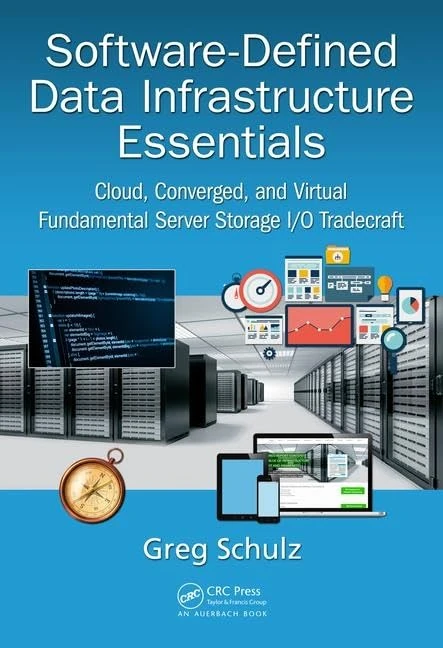 Software-Defined Data Infrastructure Essentials: Cloud, Converged, and Virtual Fundamental Server Storage I/O Tradecraft