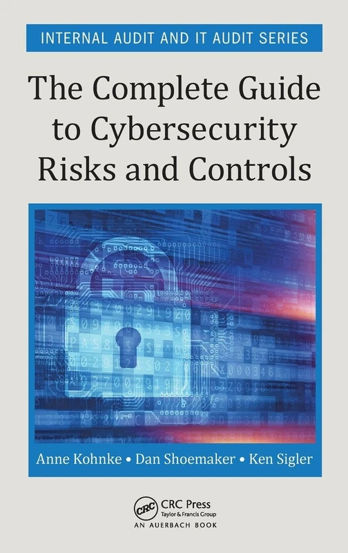 The Complete Guide to Cybersecurity Risks and Controls (Security, Audit and Leadership Series)