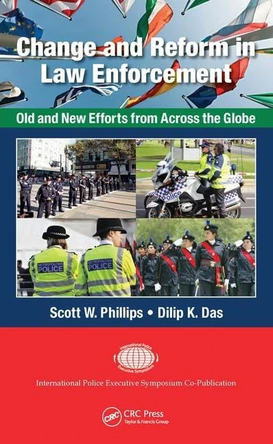 Change and Reform in Law Enforcement: Old and New Efforts from Across the Globe (International Police Executive Symposium Co-Publications)