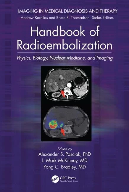 Handbook of Radioembolization: Physics, Biology, Nuclear Medicine, and Imaging (Imaging in Medical Diagnosis and Therapy)