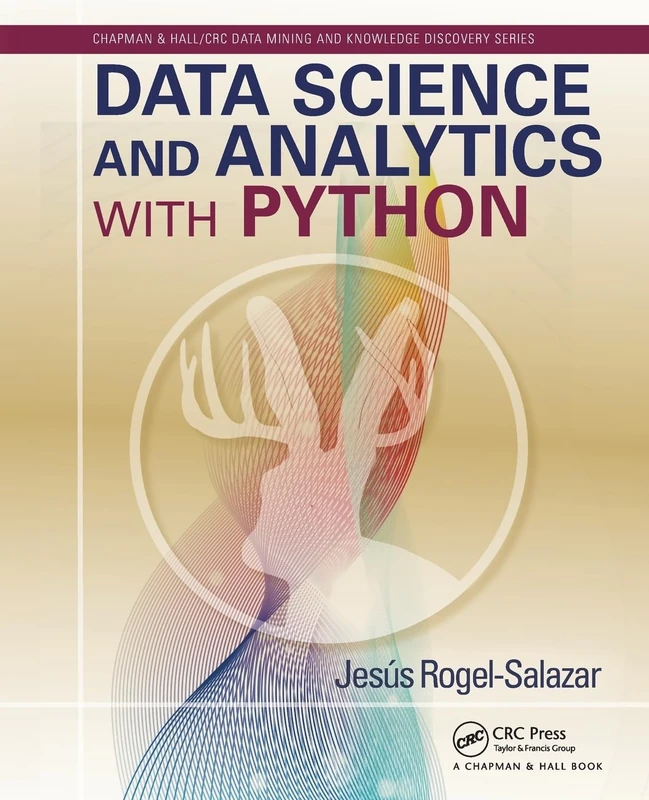 Data Science and Analytics with Python (Chapman & Hall/CRC Data Mining and Knowledge Discovery Series)