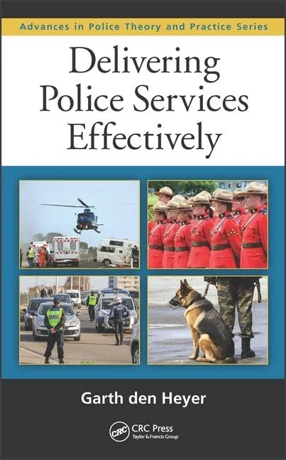 Delivering Police Services Effectively: 27 (Advances in Police Theory and Practice)