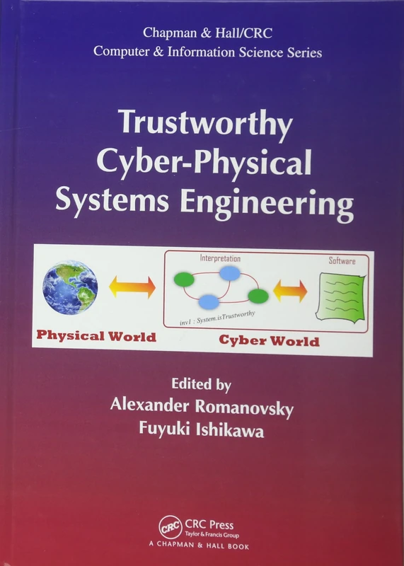 Trustworthy Cyber-Physical Systems Engineering: 36 (Chapman & Hall/CRC Computer and Information Science Series)