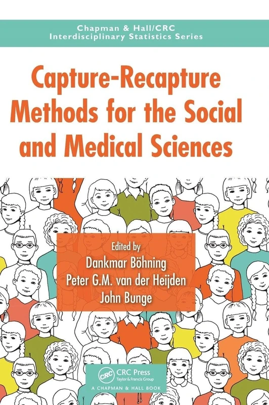 Capture-Recapture Methods for the Social and Medical Sciences (Chapman & Hall/CRC Interdisciplinary Statistics)