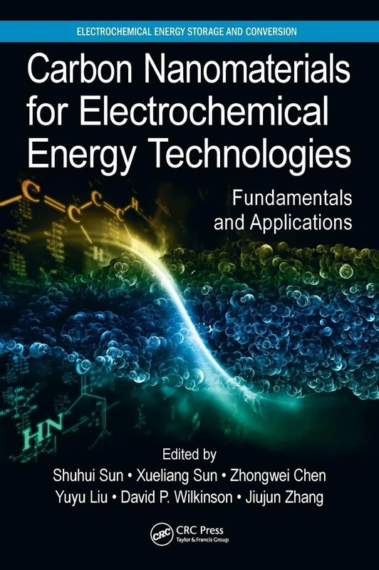 Carbon Nanomaterials for Electrochemical Energy Technologies: Fundamentals and Applications (Electrochemical Energy Storage and Conversion)