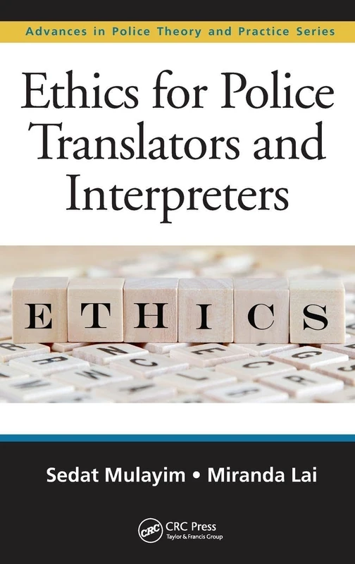 Ethics for Police Translators and Interpreters (Advances in Police Theory and Practice)