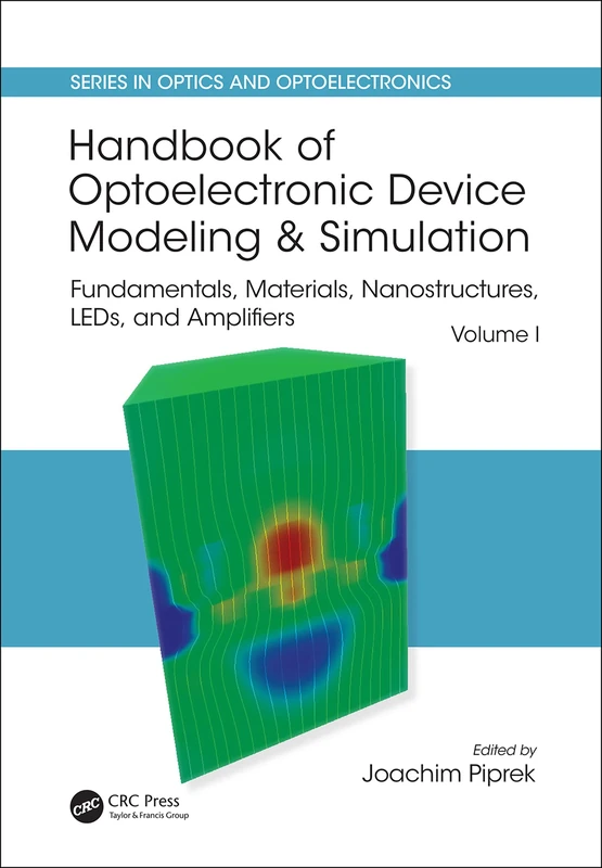 Handbook of Optoelectronic Device Modeling and Simulation: Fundamentals, Materials, Nanostructures, LEDs, and Amplifiers, Vol. 1 (Series in Optics and Optoelectronics)