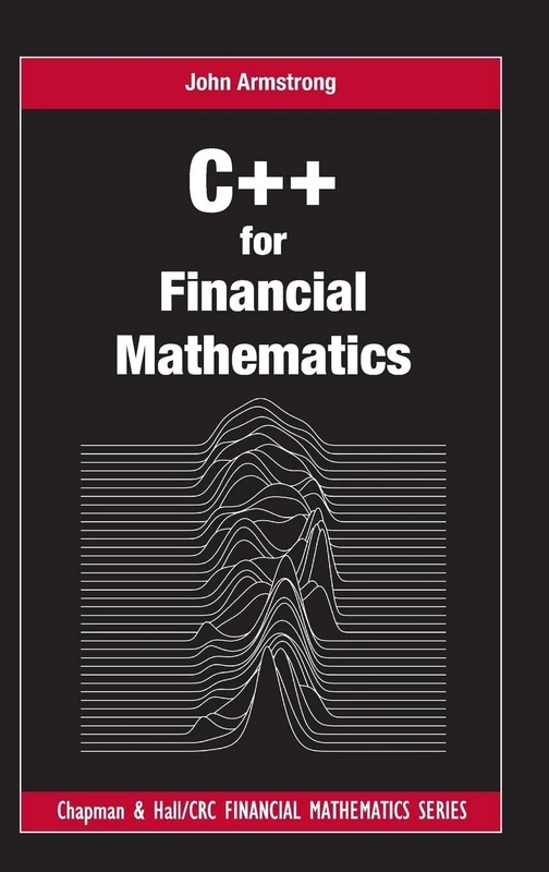 C++ for Financial Mathematics (Chapman and Hall/CRC Financial Mathematics Series)