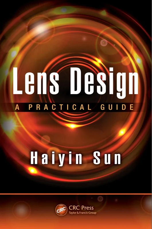 Lens Design: A Practical Guide (Optical Sciences and Applications of Light)