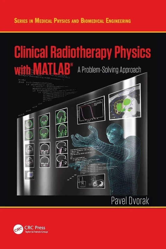Clinical Radiotherapy Physics with MATLAB: A Problem-Solving Approach (Series in Medical Physics and Biomedical Engineering)