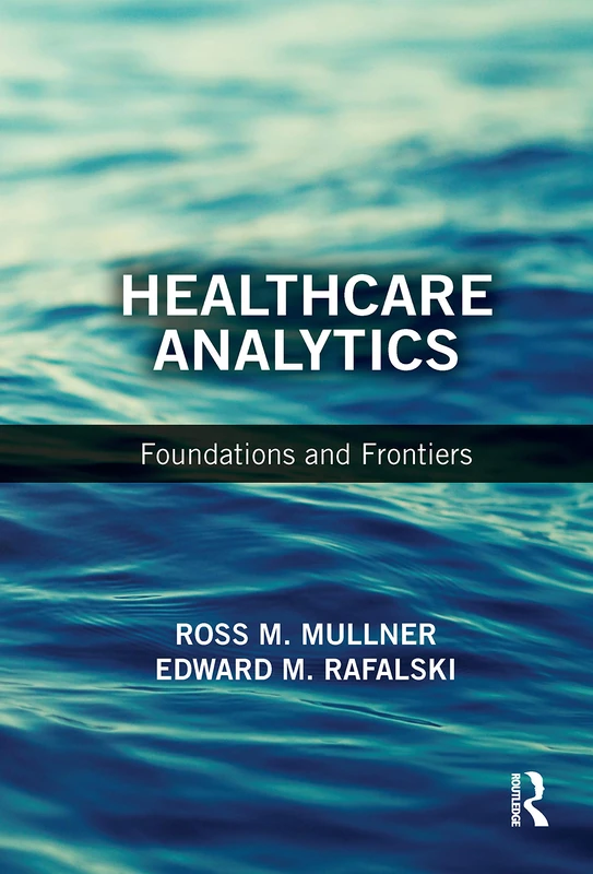Routledge Healthcare Analytics: Foundations and Frontiers