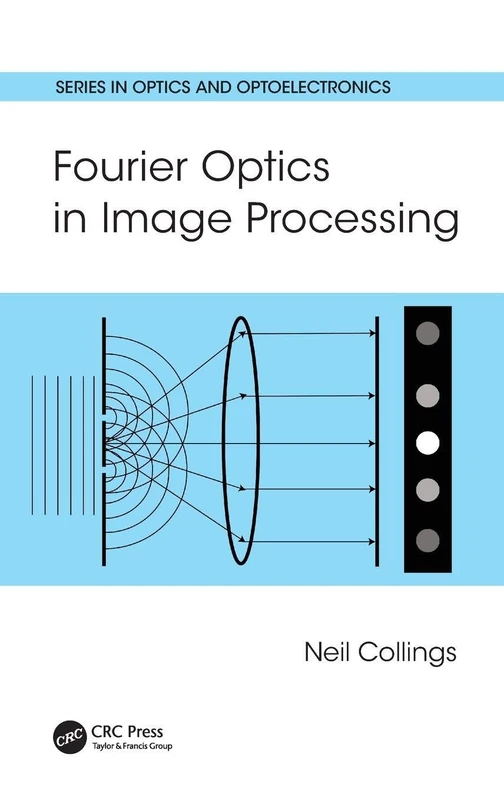 Fourier Optics in Image Processing (Series in Optics and Optoelectronics)