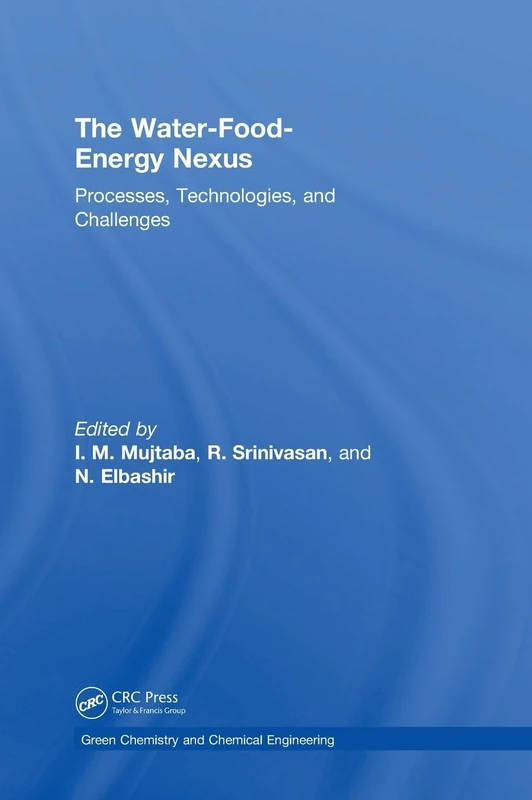 The Water-Food-Energy Nexus: Processes, Technologies, and Challenges (Green Chemistry and Chemical Engineering)