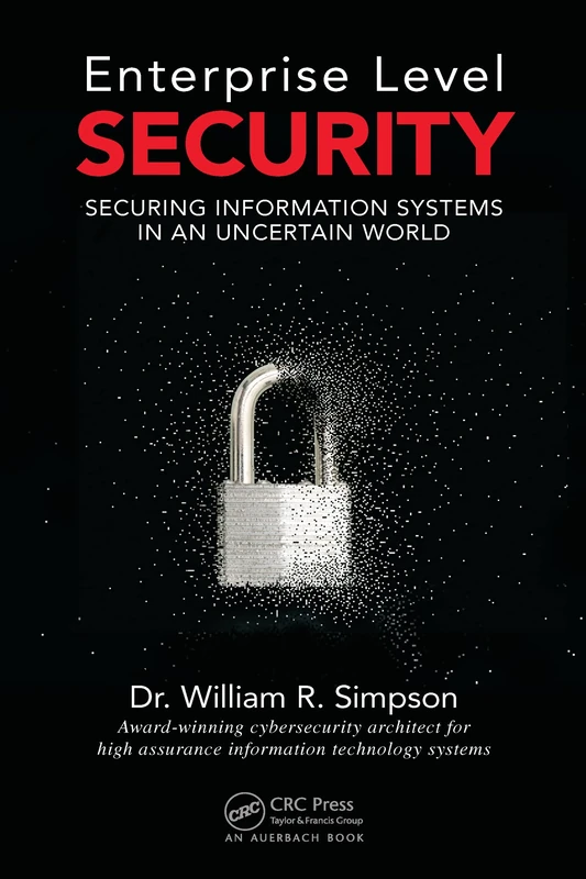 Enterprise Level Security: Securing Information Systems in an Uncertain World