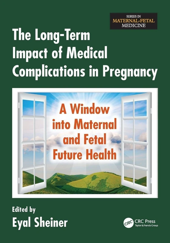 The Long-Term Impact of Medical Complications in Pregnancy: A Window into Maternal and Fetal Future Health (Series in Maternal-Fetal Medicine)