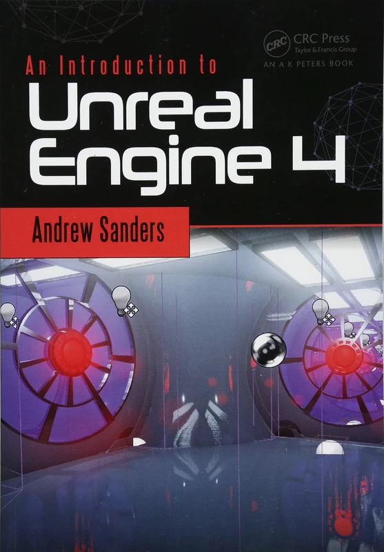 An Introduction to Unreal Engine 4 (Focal Press Game Design Workshops)