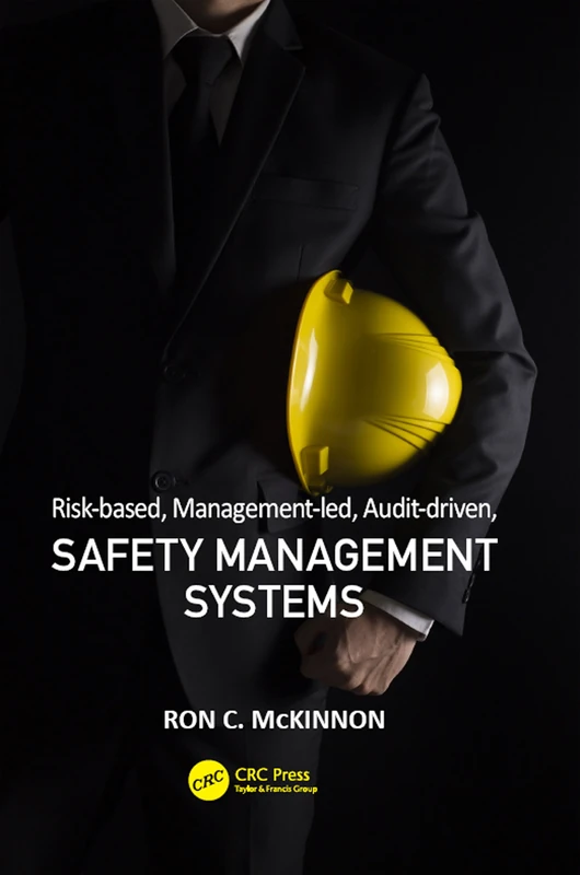 Risk-based, Management-led, Audit-driven, Safety Management Systems (Workplace Safety, Risk Management, and Industrial Hygiene)