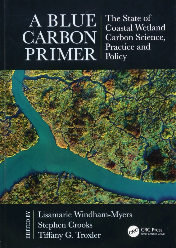 A Blue Carbon Primer: The State of Coastal Wetland Carbon Science, Practice and Policy (CRC Marine Science)