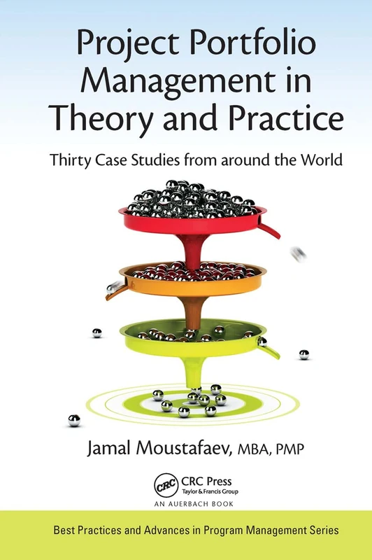 Project Portfolio Management in Theory and Practice: Thirty Case Studies from around the World (Best Practices in Portfolio, Program, and Project Management)