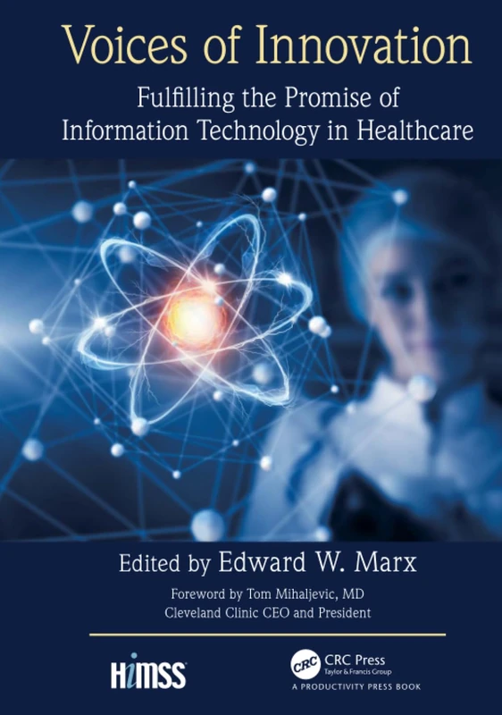 Voices of Innovation: Fulfilling the Promise of Information Technology in Healthcare (HIMSS Book Series)