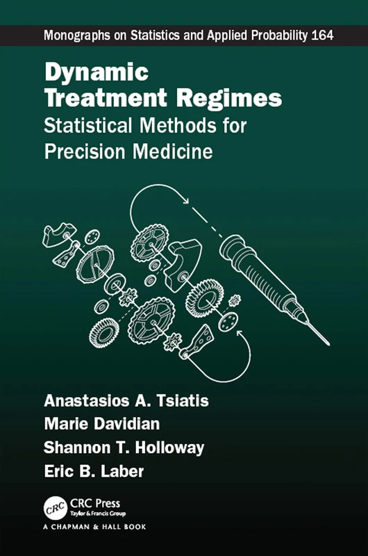 Dynamic Treatment Regimes: Statistical Methods for Precision Medicine: 1 (Chapman & Hall/CRC Monographs on Statistics and Applied Probability)