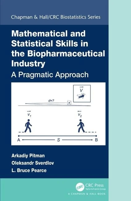 Mathematical and Statistical Skills in the Biopharmaceutical Industry: A Pragmatic Approach (Chapman & Hall/CRC Biostatistics)