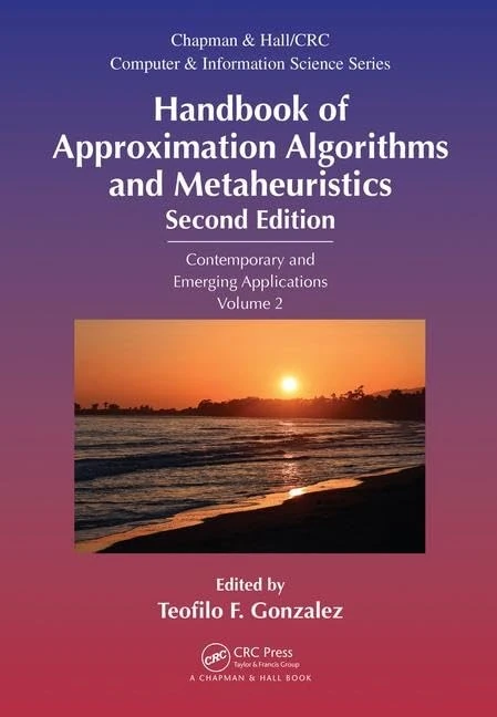 Handbook of Approximation Algorithms and Metaheuristics: Contemporary and Emerging Applications, Volume 2 (Chapman & Hall/CRC Computer and Information Science Series)