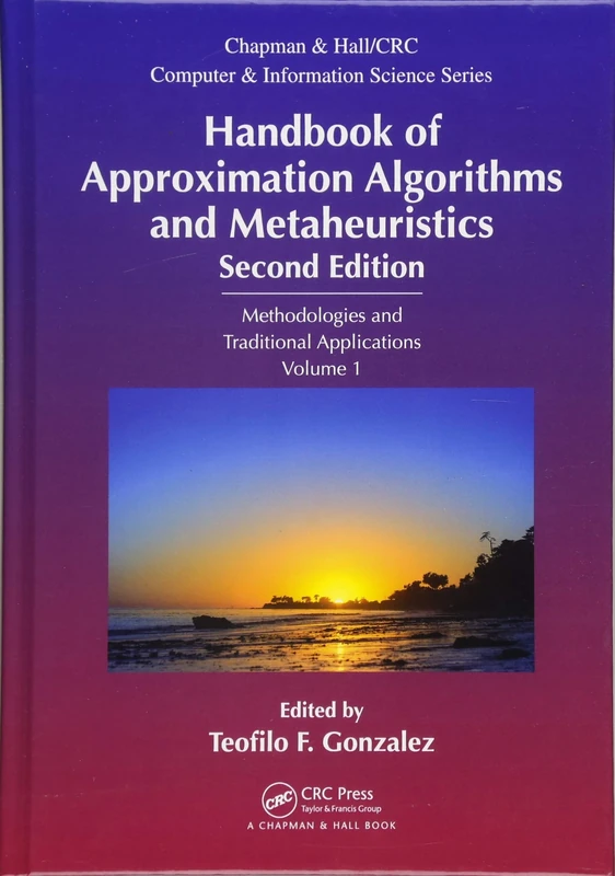 Handbook of Approximation Algorithms and Metaheuristics: Methologies and Traditional Applications, Volume 1 (Chapman & Hall/CRC Computer and Information Science Series)