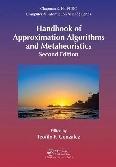 Handbook of Approximation Algorithms and Metaheuristics, Second Edition: Two-Volume Set (Chapman & Hall/CRC Computer and Information Science Series)