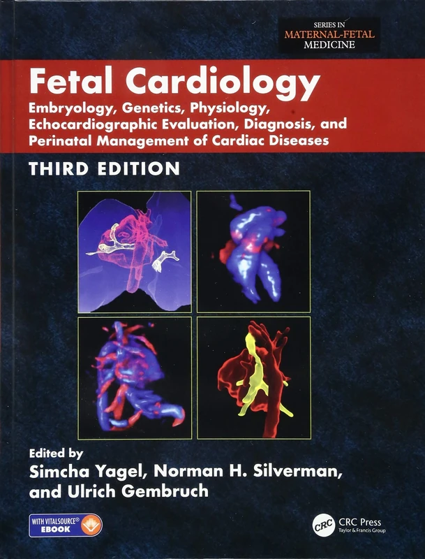 Fetal Cardiology: Embryology, Genetics, Physiology, Echocardiographic Evaluation, Diagnosis, and Perinatal Management of Cardiac Diseases, Third Edition (Series in Maternal-Fetal Medicine)