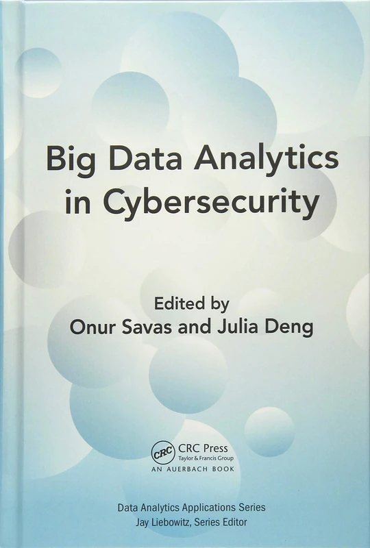 Big Data Analytics in Cybersecurity (Data Analytics Applications)