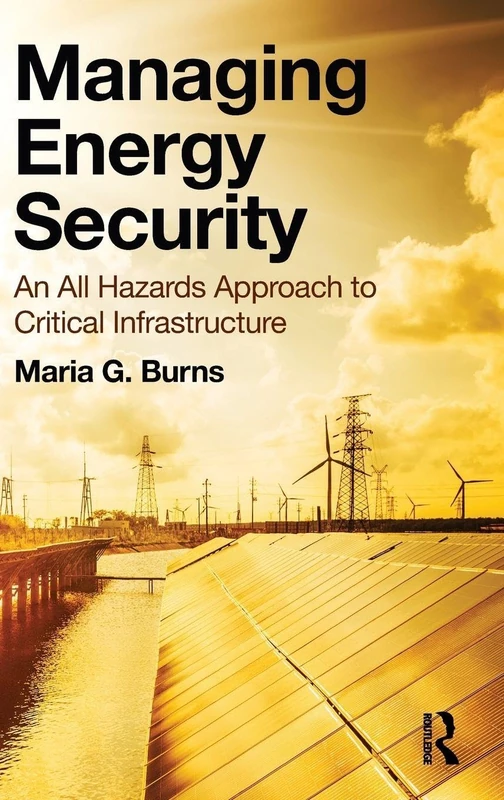 Managing Energy Security: An All Hazards Approach to Critical Infrastructure
