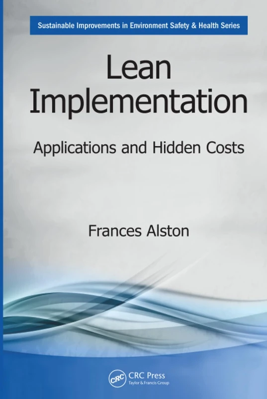 Lean Implementation: Applications and Hidden Costs (Sustainable Improvements in Environment Safety and Health)