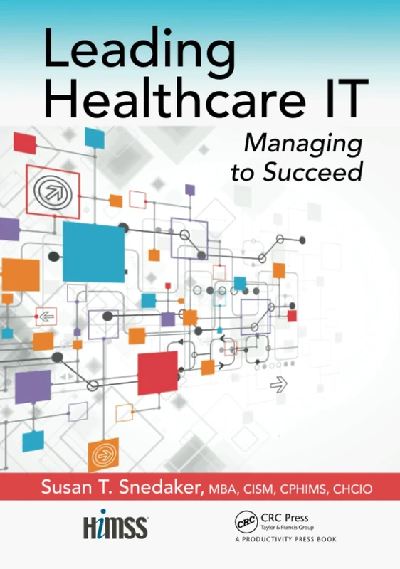 Leading Healthcare IT: Managing to Succeed (HIMSS Book Series)