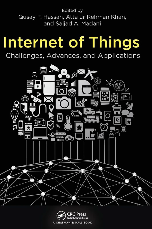 Internet of Things: Challenges, Advances, and Applications (Chapman & Hall/CRC Computer and Information Science Series)