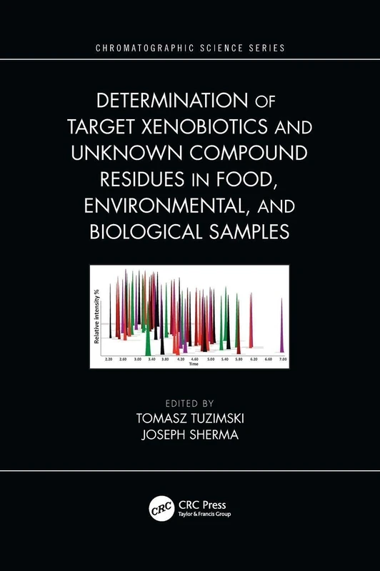 Determination of Target Xenobiotics and Unknown Compound Residues in Food, Environmental, and Biological Samples (Chromatographic Science Series)